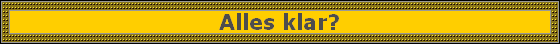 Alles klar?