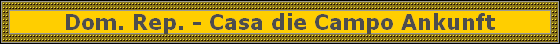 Dom. Rep. - Casa die Campo Ankunft