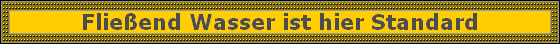 Flie�end Wasser ist hier Standard