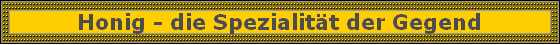 Honig - die Spezialit�t der Gegend