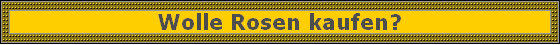 Wolle Rosen kaufen?